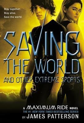 Saving the World and Other Extreme Sports: A Maximum Ride Novel - James Patterson - cover