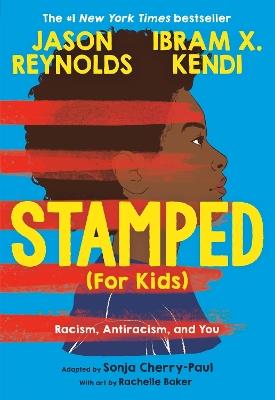 Stamped (For Kids): Racism, Antiracism, and You - Ibram Kendi,Jason Reynolds,Sonja Cherry-Paul - cover