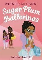 Sugar Plum Ballerinas: Toeshoe Trouble - Deborah Underwood,Whoopi Goldberg - cover