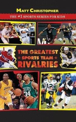 The Greatest Sports Team Rivalries - Matt Christopher - cover