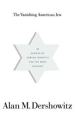The Vanishing American Jew: In Search of Jewish Identity for the Next Century - Alan Dershowitz - cover