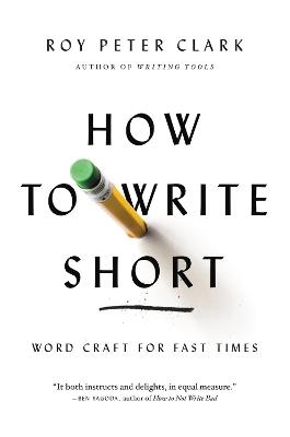 How to Write Short: Word Craft for Fast Times - Roy Peter Clark - cover