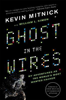 Ghost In The Wires: My Adventures as the World's Most Wanted Hacker - Kevin Mitnick,William Simon - cover