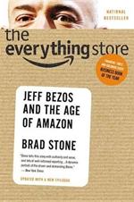 THE EVERYTHING STORE : JEFF BEZOS AND THE AGE OF AMAZON