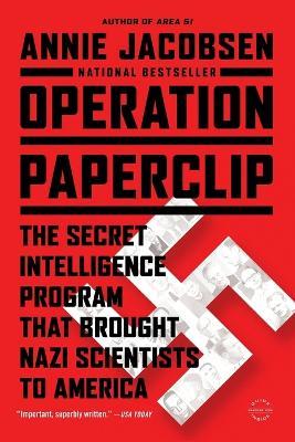 Operation Paperclip: The Secret Intelligence Program That Brought Nazi Scientists to America - Annie Jacobsen - cover