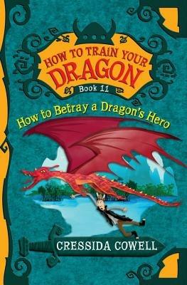How to Train Your Dragon: How to Betray a Dragon's Hero - Cressida Cowell - cover