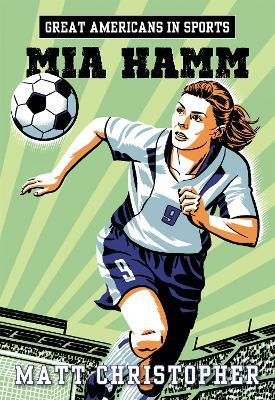 Great Americans In Sports: Mia Hamm - Matt Christopher - cover