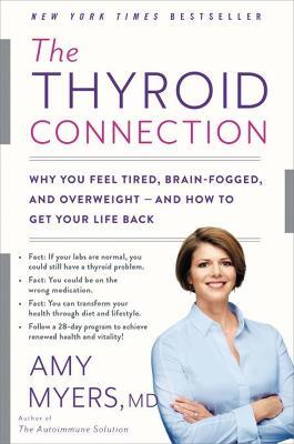 The Thyroid Connection: Why You Feel Tired, Brain-Fogged, and Overweight - and How to Get Your Life Back - Amy Myers - cover
