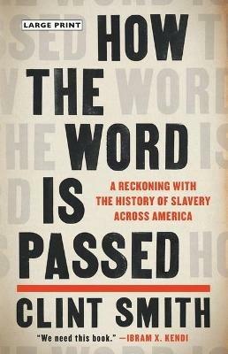 How the Word Is Passed: A Reckoning with the History of Slavery Across America - Clint Smith - cover
