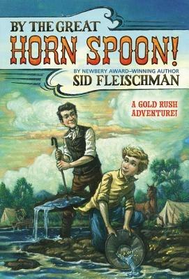 By the Great Horn Spoon! - Sid Fleischman,Eric Von Schmidt - cover