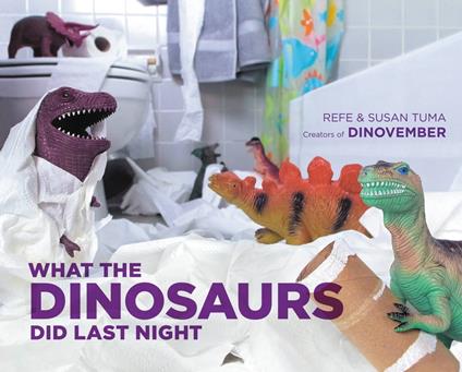 What the Dinosaurs Did Last Night - Refe Tuma,Susan Tuma - ebook