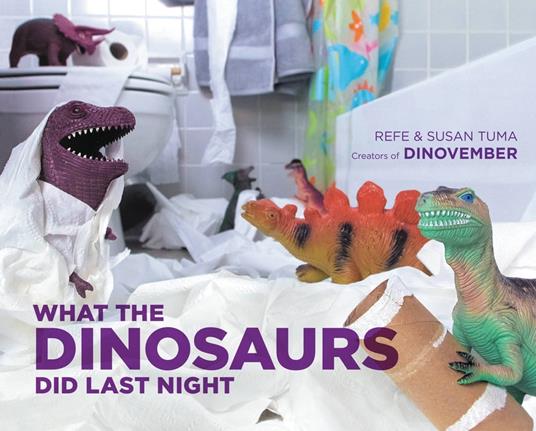 What the Dinosaurs Did Last Night - Refe Tuma,Susan Tuma - ebook