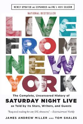 Live From New York: The Complete, Uncensored History of Saturday Night Live as Told by Its Stars, Writers, and Guests - Tom Shales,James Andrew Miller - cover