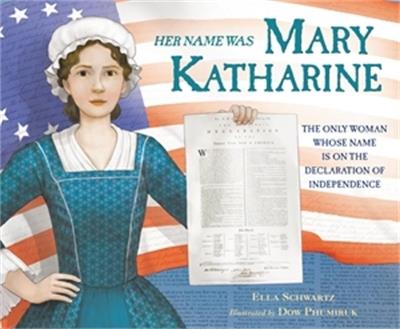 Her Name Was Mary Katharine: The Only Woman Whose Name Is on the Declaration of Independence - Ella Schwartz - cover