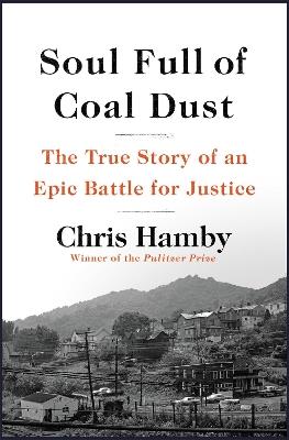Soul Full of Coal Dust: A Fight for Breath and Justice in Appalachia - Chris Hamby - cover
