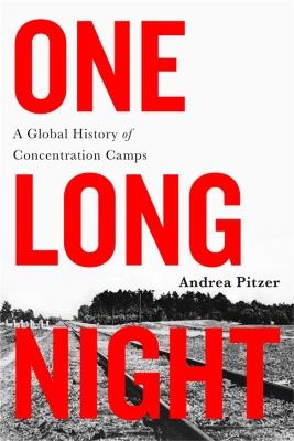 One Long Night: A Global History of Concentration Camps - Andrea Pitzer - cover