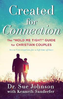 Created for Connection: The "Hold Me Tight" Guide for Christian Couples - Sue Johnson,Kenneth Sanderfer - cover