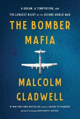 The Bomber Mafia: A Dream, a Temptation, and the Longest Night of the Second World War - Malcolm Gladwell - cover