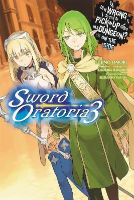 Is It Wrong to Try to Pick Up Girls in a Dungeon? On the Side: Sword Oratoria, Vol. 3 - Fujino Omori,Kiyotaka Haimura,Suzuhito Yasuda - cover