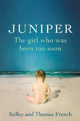 Juniper: The Girl Who Was Born Too Soon - Kelley French,Thomas French - cover