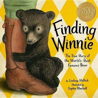 Finding Winnie: The True Story of the World's Most Famous Bear - Lindsay Mattick,Sophie Blackall - cover