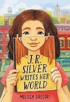 J.R. Silver Writes Her World - Melissa Dassori - cover