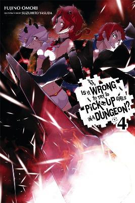 Is It Wrong to Try to Pick Up Girls in a Dungeon?, Vol. 4 (Novel) - Fujino Omori - cover