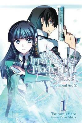 The Irregular at Magic High School, Vol. 1 (light novel): Enrollment Arc, Part I - Tsutomu Satou - cover