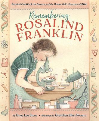 Remembering Rosalind Franklin: Rosalind Franklin & the Discovery of the Double Helix Structure of DNA - Tanya Lee Stone - cover