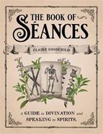 The Book of Seances: A Guide to Divination and Speaking to Spirits