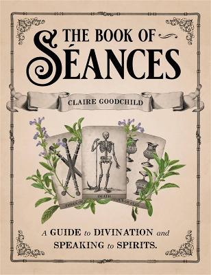 The Book of Seances: A Guide to Divination and Speaking to Spirits - Claire Goodchild - cover