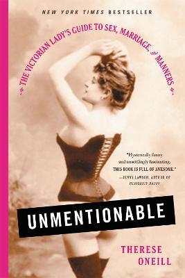 Unmentionable: The Victorian Lady's Guide to Sex, Marriage, and Manners - Therese Oneill - cover