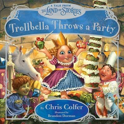 Trollbella Throws a Party: A Tale from the Land of Stories - Chris Colfer - cover
