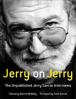 Jerry on Jerry: The Unpublished Jerry Garcia Interviews - Dennis McNally - cover