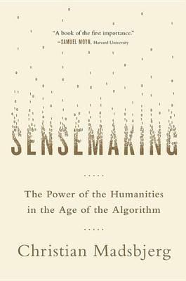 Sensemaking: The Power of the Humanities in the Age of the Algorithm - Christian Madsbjerg - cover