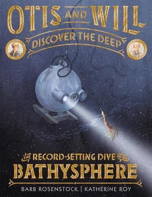 Otis and Will Discover the Deep: The Record-Setting Dive of the Bathysphere - Barb Rosenstock - cover