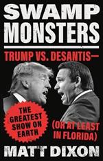 Swamp Monsters: Trump vs. Desantis--The Greatest Show on Earth (or at Least in Florida)
