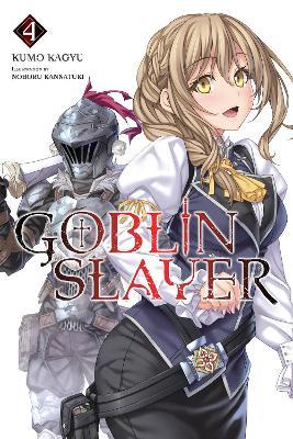 Goblin Slayer, Vol. 4 (light novel) - Kevin Steinbach,Kumo Kagyu,Noboru Kannatuki - cover
