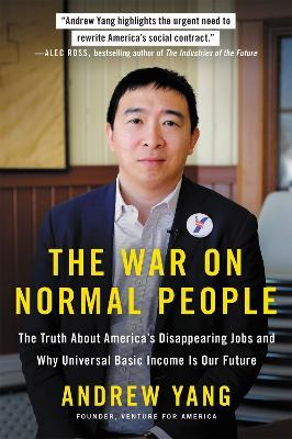 The War on Normal People: The Truth About America's Disappearing Jobs and Why Universal Basic Income Is Our Future - Andrew Yang - cover