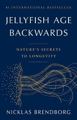 Jellyfish Age Backwards: Nature's Secrets to Longevity - Nicklas Brendborg - cover