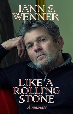 Like a Rolling Stone: A Memoir - Jann S Wenner - cover