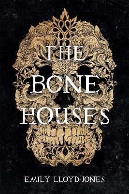 The Bone Houses - Emily Lloyd-Jones - cover