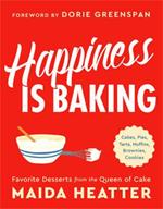Happiness Is Baking: Cakes, Pies, Tarts, Muffins, Brownies, Cookies: Favorite Desserts from the Queen of Cake