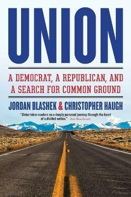 Union: A Democrat, a Republican, and a Search for Common Ground - Jordan Blashek,Christopher Haugh - cover