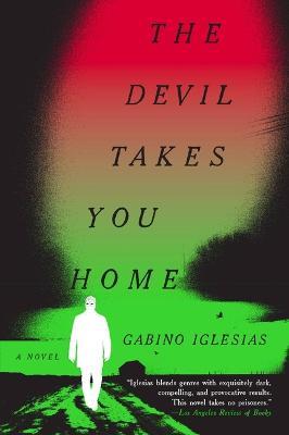 The Devil Takes You Home - Gabino Iglesias - cover