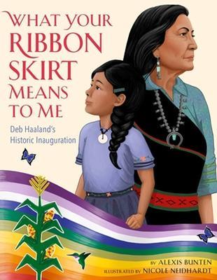 What Your Ribbon Skirt Means to Me: Deb Haaland's Historic Inauguration - Alexis Bunten - cover