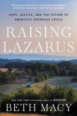 Raising Lazarus: Hope, Justice, and the Future of America's Overdose Crisis - Beth Macy - cover