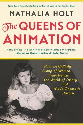 The Queens of Animation: The Untold Story of the Women Who Transformed the World of Disney and Made Cinematic History - Nathalia Holt - cover