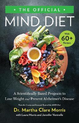 The Official MIND Diet: A Scientifically Based Program to Lose Weight and Prevent Alzheimer's Disease - Dr. Martha Clare Morris,Jennifer Ventrelle,Laura Morris - cover