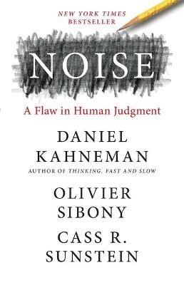 Noise: A Flaw in Human Judgment - Daniel Kahneman,Olivier Sibony,Cass R Sunstein - cover
